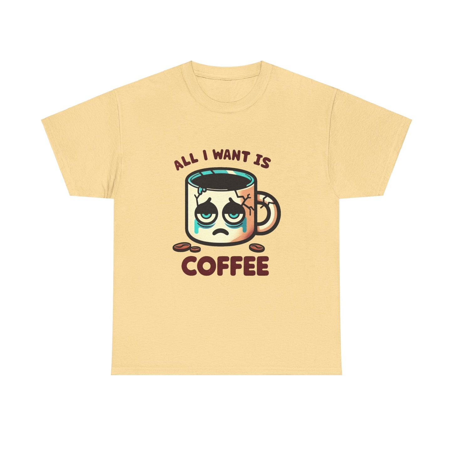 All I want is coffee coffee mug t-shirt