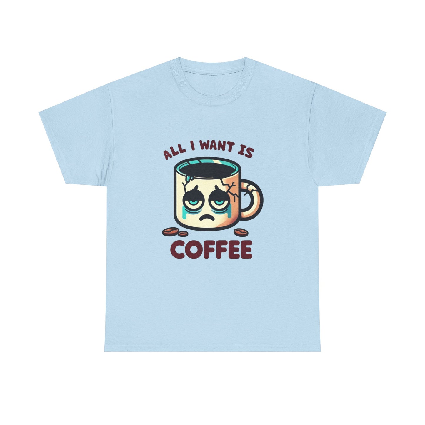 All I want is coffee coffee mug t-shirt