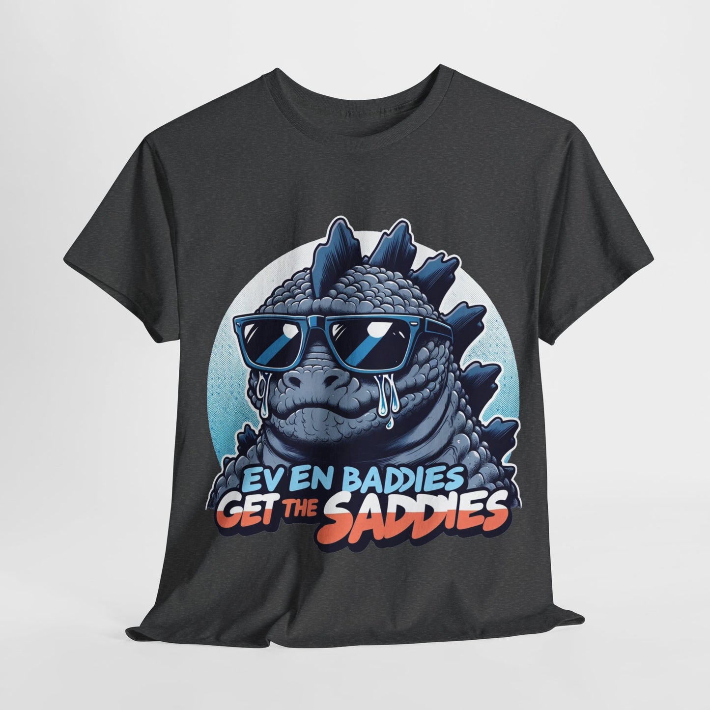 Even baddies get the saddies Sadzilla t-shirt