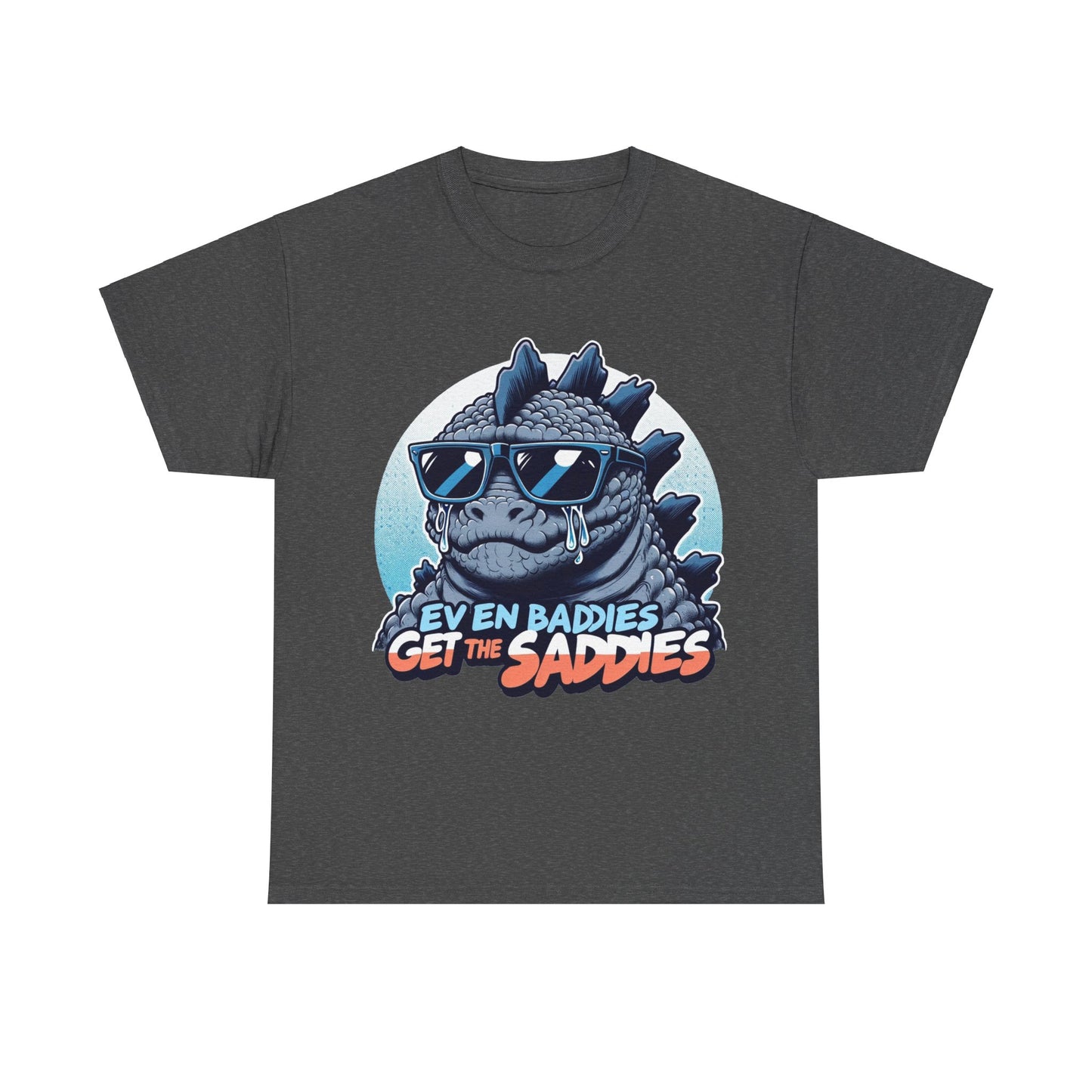 Even baddies get the saddies Sadzilla t-shirt